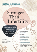 Stronger Than Infertility: The Essential Guide to Navigating Every Step of Your Journey 1523504323 Book Cover