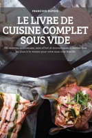 Le Livre de Cuisine Complet Sous Vide: 100 recettes savoureuses, sans effort et économiques à réaliser tous les jours à la maison pour votre sous-vide Breville 1837898898 Book Cover