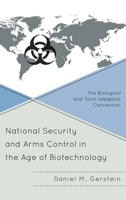 National Security and Arms Control in the Age of Biotechnology: The Biological and Toxin Weapons Convention 144222312X Book Cover
