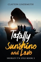 Totally Sunshine and Love: Shirley F'N Lyle: Book 3 B097WZXWB9 Book Cover