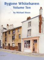 Bygone Whitehaven: Volume Ten: A Photographic Look at Whitehaven Over the Last Hundred Years 0904131483 Book Cover