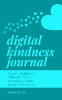 Digital Kindness Journal: A year of guided reflections for compassionate social media use 1963046005 Book Cover