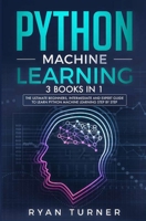 Python Machine Learning : 3 Books in 1 - the Ultimate Beginners, Intermediate and Expert Guide to Master Python Machine Learning 1647710790 Book Cover