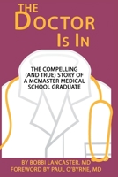The Doctor Is in: The Compelling (and True) Story of a McMaster Medical School Graduate 1733463526 Book Cover