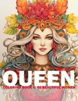 Queen Coloring Book 4: 60 Beautiful Women: Adult/Teens Coloring Book: Beautiful Women Of European Heritage For You To Color And Paint (Queen: ... Beautiful Women For You To Color And Paint) B0CS9WHRJW Book Cover
