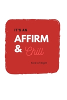 Affirm and Chill : (White Blank Lined Journal) 1712468995 Book Cover