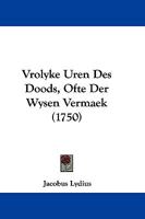 Vrolyke Uren Des Doods, Ofte Der Wysen Vermaek (1750) 1104787652 Book Cover