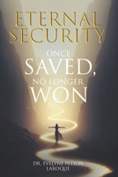 Eternal Security: Once Saved, No Longer Won B0GMR2B1MH Book Cover