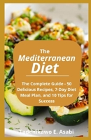 The Mediterranean Diet: The Complete Guide - 50 Delicious Recipes, 7-Day Diet Meal Plan, and 10 Tips for Success B09S61Z66Y Book Cover