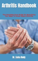Arthritis Handbook: The Complete Cure Guide On Everything You Need To Know About Arthritis null Book Cover