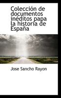 Coleccin de documentos inditos papa la historia de Espaa 0526917458 Book Cover