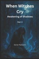 When Witches Cry: Awakening of Shadows PART II B0FZFWBLBW Book Cover
