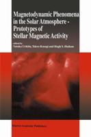 Magnetodynamic Phenomena in the Solar Atmosphere - Prototypes of Stellar Magnetic Activity 0792341767 Book Cover