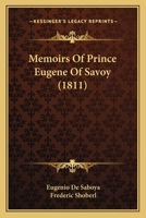 The Life of Prince Eugene, of Savoy: From His Own Original Manuscript 1782823085 Book Cover