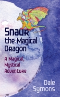 Snaur the Magical Dragon: A Magical, Mystical Adventure 1922957089 Book Cover