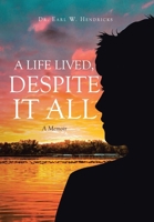 A Life Lived, Despite It All: A Memoir B0CPKXVJX1 Book Cover