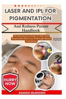 Laser And IPL For Pigmentation And Redness Patient Handbook: An Introductory Guide To Safe And Responsible Skin Care With Light-Based Treatments B0FPLXFWZX Book Cover
