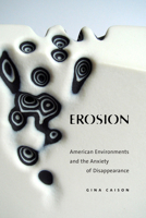 Erosion: American Environments and the Anxiety of Disappearance 1478031166 Book Cover