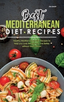 Best Mediterranean Diet Recipes: Healthy Mediterranean Diet Recipes to Help you Lose Weight and Live Better without Deprivation! 180183718X Book Cover