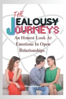 The Jealousy Journeys: An Honest Look At Emotions In Open Relationships. B0CK3ZFYBS Book Cover