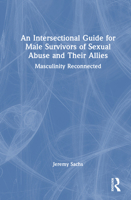 An Intersectional Guide for Male Survivors of Sexual Abuse and Their Allies: Masculinity Reconnected 103272983X Book Cover