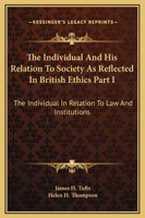 The Individual And His Relation To Society As Reflected In British Ethics Part I: The Individual In Relation To Law And Institutions 1163080675 Book Cover