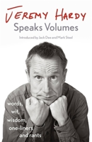 Jeremy Hardy Speaks Volumes: words, wit, wisdom, one-liners and rants 1529300363 Book Cover