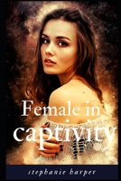 Female in captivity: A romantic novel 1084122928 Book Cover