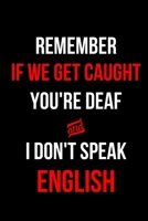 Remember If We Get Caught You're Deaf and I Don't Speak English: Blank Lined Journal 1676489231 Book Cover