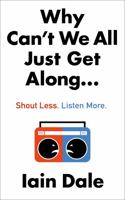 Why Can’t We All Just Get Along: Shout Less. Listen More. 0008379130 Book Cover