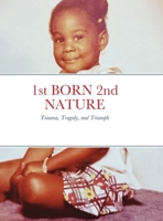 1st BORN 2nd NATURE: Trauma, Tragedy, and Triumph 1257161369 Book Cover