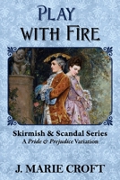 Play with Fire: A Pride & Prejudice Variation 1681310422 Book Cover