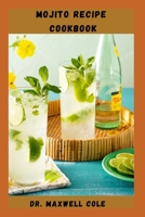 MOJITO RECIPES COOKBOOK: Easy To Make And Refreshing Cocktail Recipes From The Region Of Cuba B0BJYM5BTF Book Cover