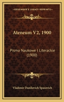 Ateneum V2, 1900: Pismo Naukowe I Literackie (1900) 1168494346 Book Cover