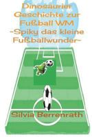 Spiky das kleine Fussballwunder: Dinosaurier Geschichte zur Fussball WM 3982001609 Book Cover