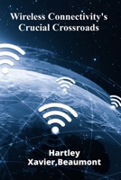 Wireless Connectivity's Crucial Crossroads: Addressing Challenges In Wireless Network Management, Security And Efficiency B0F48WXPDV Book Cover
