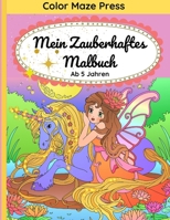 Mein Zauberhaftes Malbuch: 30 schöne Bilder von Einhörnern, Feen, Meerjungfrauen und anderen Sagen- und Fabelwesen für Kinder mit Mandalas und Blumen. ... für Kleinkinder und Kinder B08SD1SQMW Book Cover