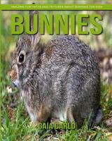 Bunnies: Amazing Fun Facts and Pictures about Bunnies for Kids 1981320946 Book Cover