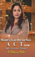 Manifest Your Dream Skin: ACT now (Apply Consume Thoughts) B0DW4CTRMQ Book Cover