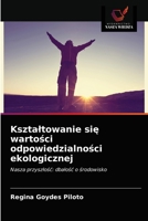 Kształtowanie się wartości odpowiedzialności ekologicznej: Nasza przyszłość: dbałość o środowisko 6203388823 Book Cover