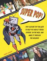 Super Pop!: Pop Culture Top Ten Lists to Help You Win at Trivia, Survive in the Wild, and Make It Through the Holidays 1936976366 Book Cover