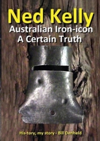 Ned Kelly: Australian Iron-icon A Certain Truth: Australian Iron-icon 0987200518 Book Cover