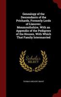 Genealogy of the Descendants of the Prichards, Formerly Lords of Llanover, Monmouthshire, with an Appendix of the Pedigrees of the Houses, with Which That Family Intermarried 3375046812 Book Cover