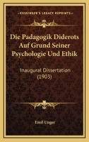 Die Padagogik Diderots Auf Grund Seiner Psychologie Und Ethik: Inaugural Dissertation (1903) 112044019X Book Cover