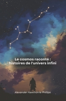 Le cosmos raconté : histoires de l'univers infini: Un voyage de science et d'émerveillement à travers les secrets des étoiles, les mythes des cieux et les découvertes astronomiques. (French Edition) B0DY744M3Q Book Cover