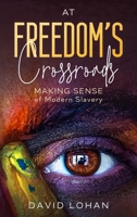 At Freedom's Crossroads: Making Sense of Modern Slavery 173984291X Book Cover