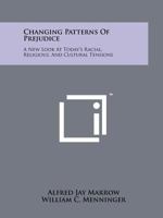 Changing patterns of prejudice;: A new look at today's racial, religious, and cultural tensions 1258219387 Book Cover