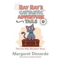 Ray Ray's Cattastic Adventure Tails: The Cat Who Wouldn't Stray B0G62LG4WG Book Cover