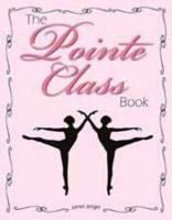 The Pointe Class Book - Ballet Pointe Work Combinations for Barre and Center 0981658628 Book Cover