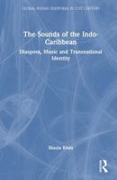 The Sounds of the Indo-Caribbean: Diaspora, Music and Transnational Identity (The Global Indian Diasporas in 21st Century) 1041384424 Book Cover